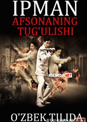 Ip Man: Afsonaning tug'ulishi / Legendaning Yaralishi / Paydo bo'lishi Uzbek tilida 2010 O'zbekcha tarjima kino HD